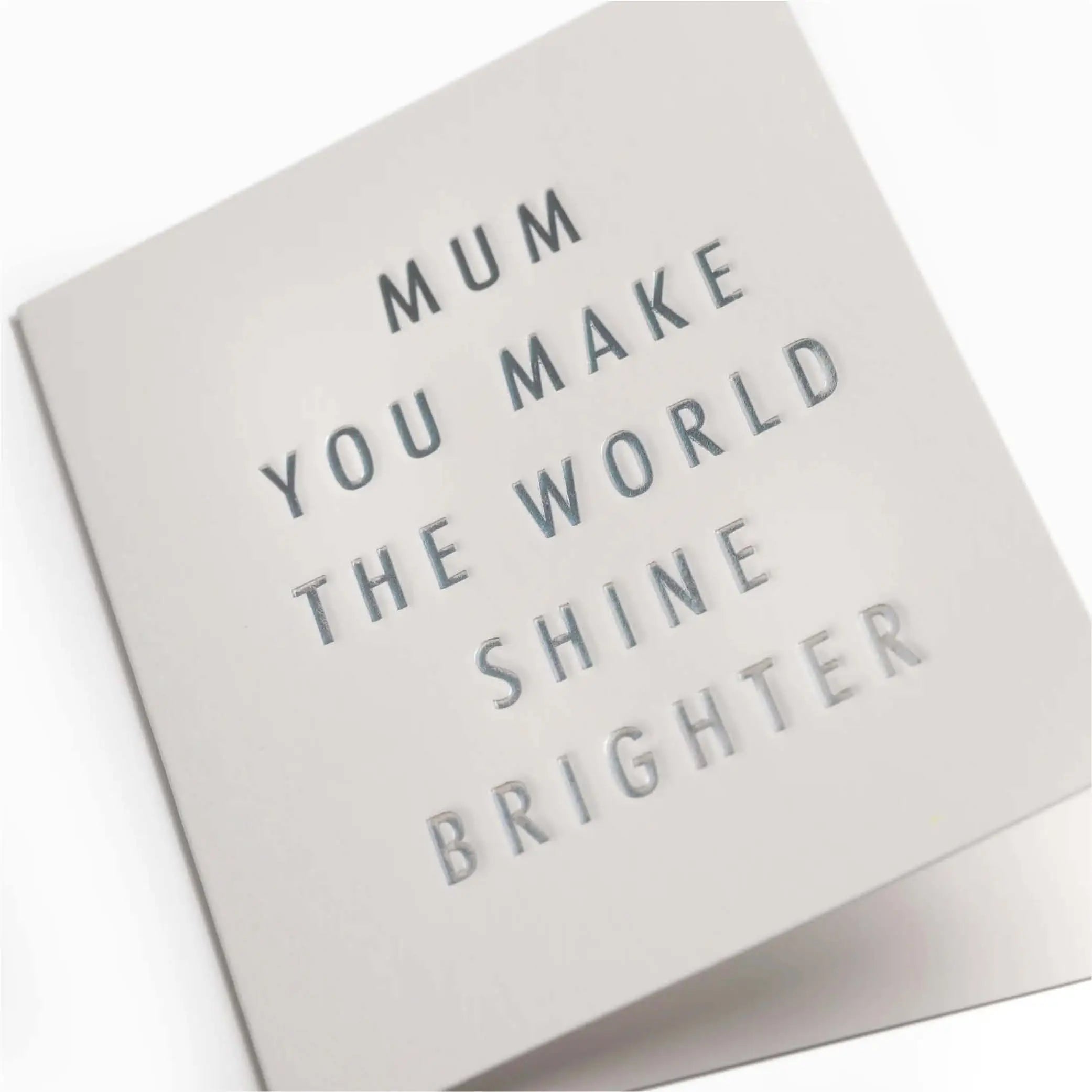 Mum You Make the World Shine Brighter Mini Karte