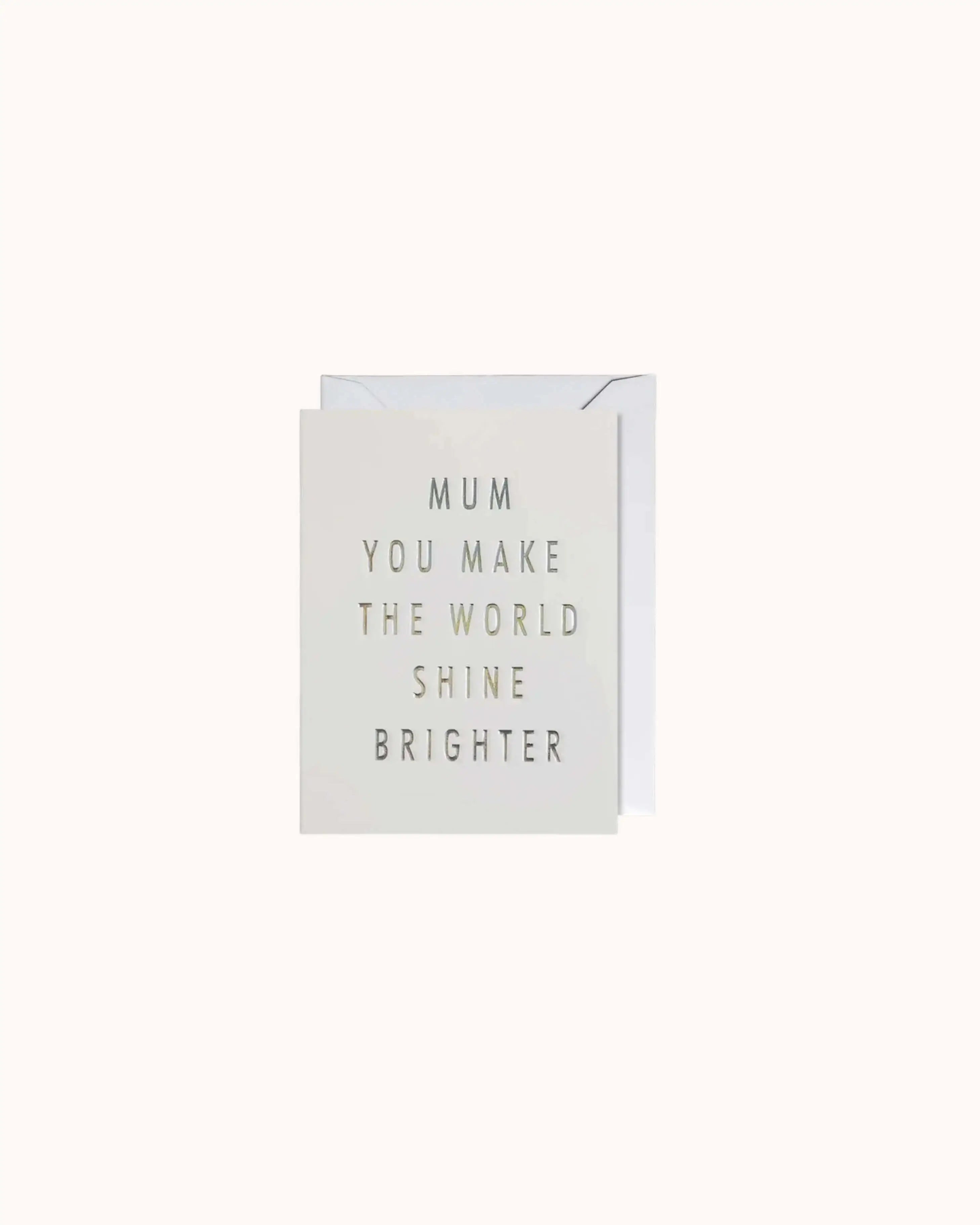 Mum You Make the World Shine Brighter Mini Karte