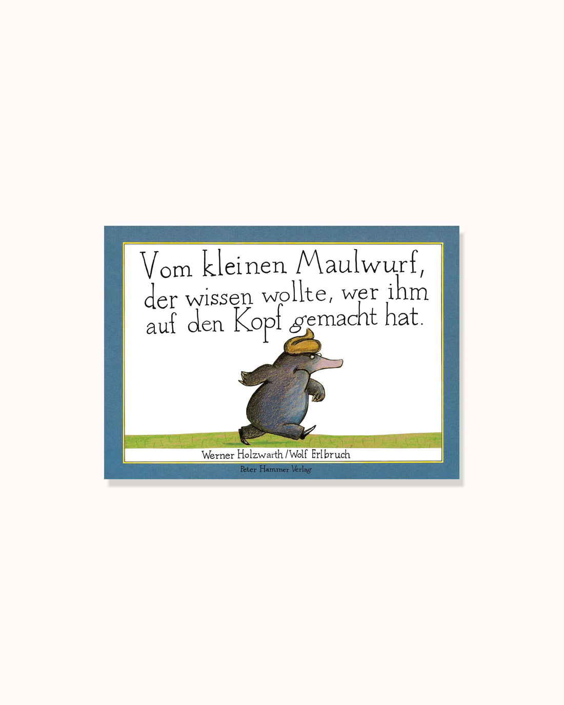 Vom kleinen Maulwurf, der wissen wollte, wer ihm auf den Kopf gemacht hat