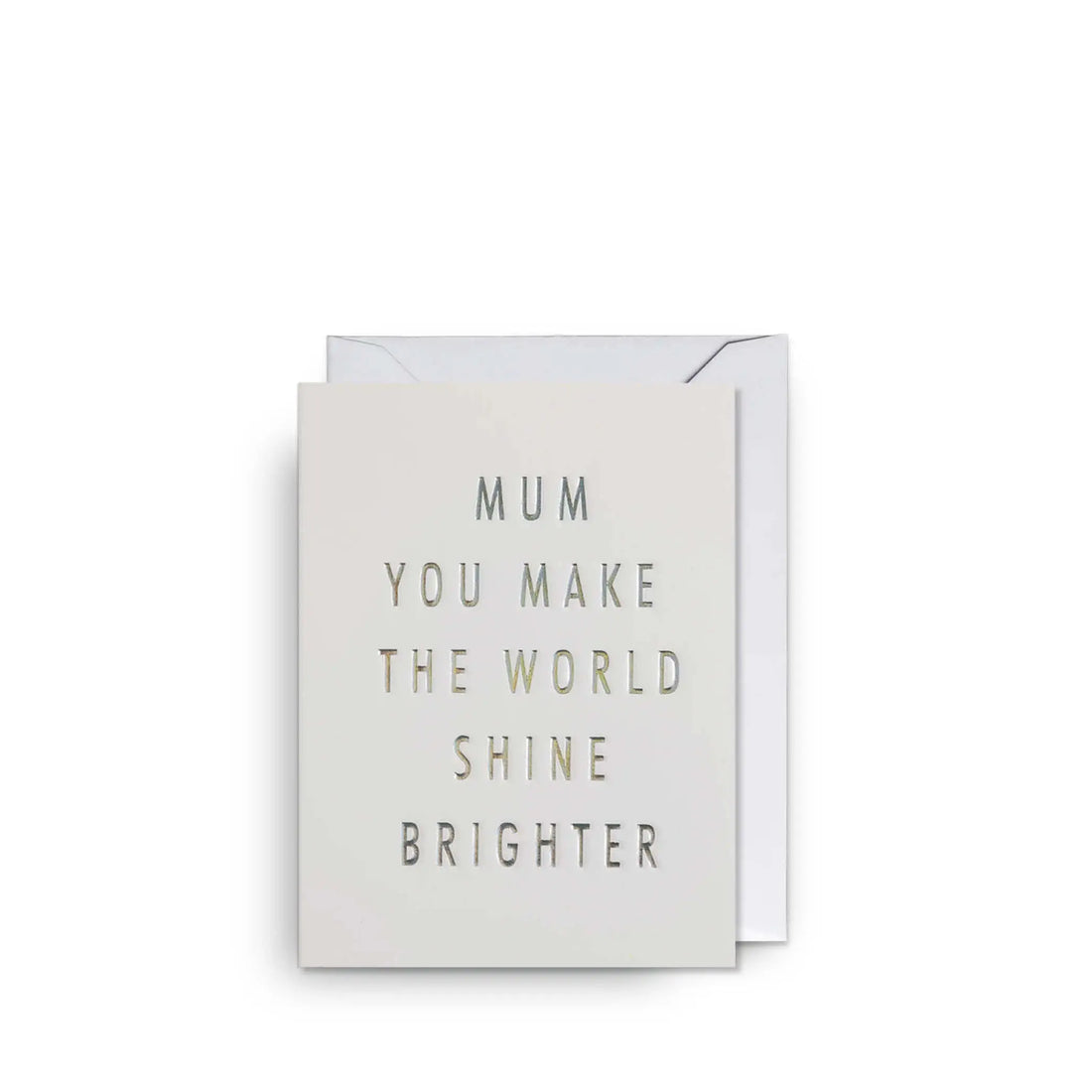 Mum You Make the World Shine Brighter Mini Karte